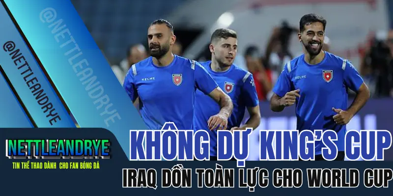 Iraq rút lui King's Cup giữa mùa giải chuẩn bị