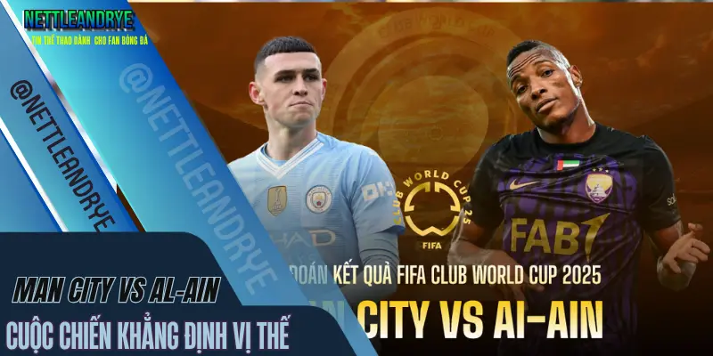 Man City vs Al-Ain Club World Cup kết thúc với chiến thắng 2-1