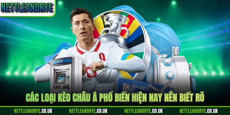 Các loại kèo châu Á phổ biến hiện nay nên biết rõ