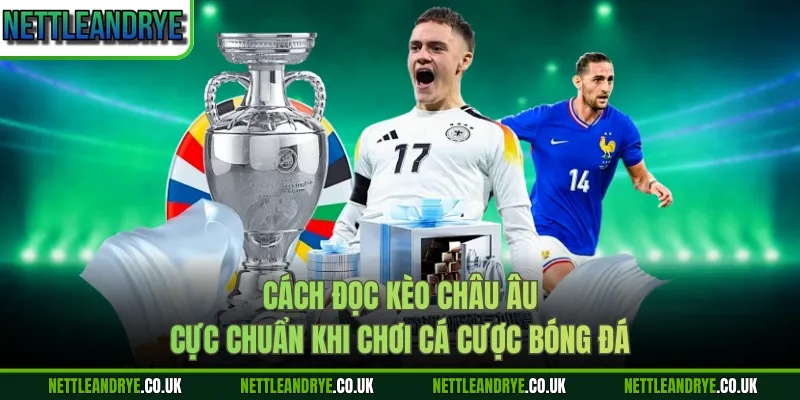 Cách đọc kèo châu Âu cực chuẩn khi chơi cá cược bóng đá