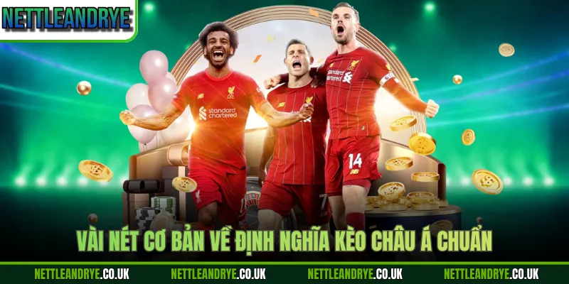 Vài nét cơ bản về định nghĩa kèo châu Á chuẩn